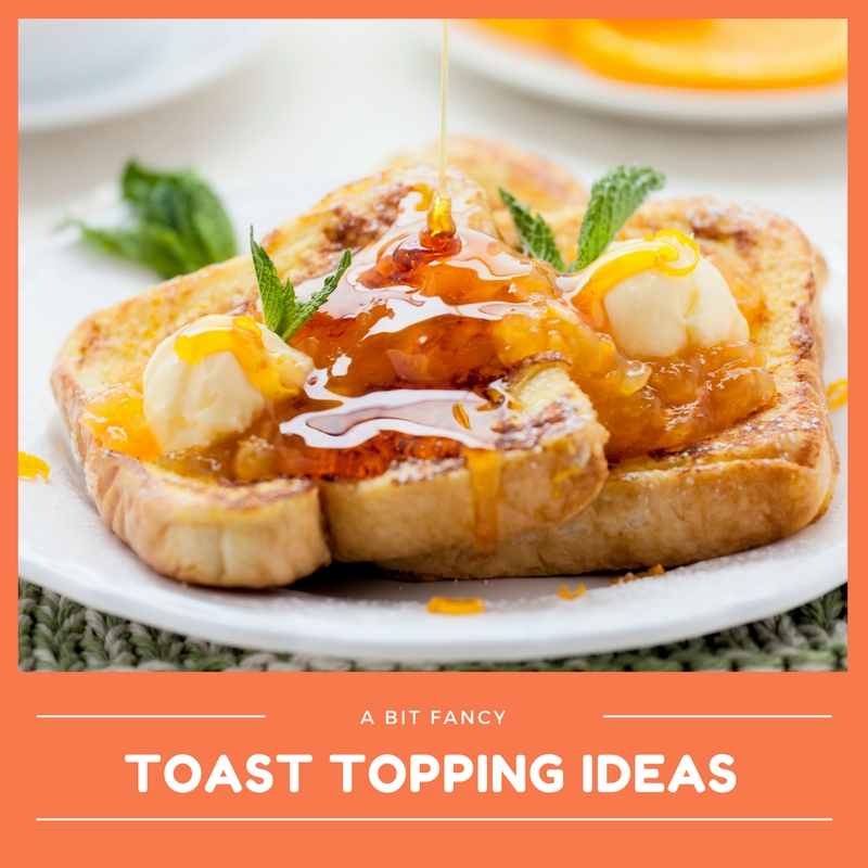 A Bit Fancy Toast Topping Ideas