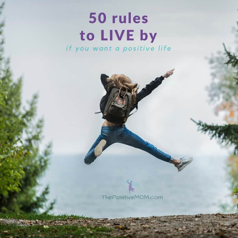 50 Rules to Live By If You Want A Positive Life ★ Elayna Fernandez ~ The Positive MOM ♥