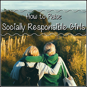 How to Raise Socially Responsible Girls