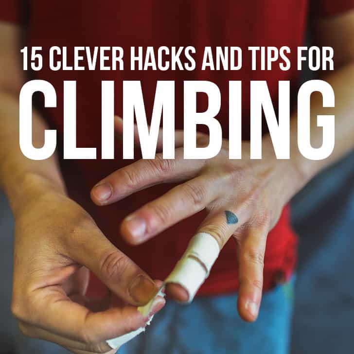 15 Clever Rock Climbing Hacks, Tips, Tricks, and Proper Etiquette